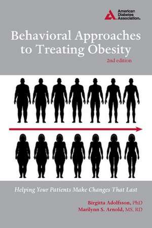 Behavioral Approaches to Treating Obesity: Helping Your Patients Make Changes That Last de Birgitta Adolfsson