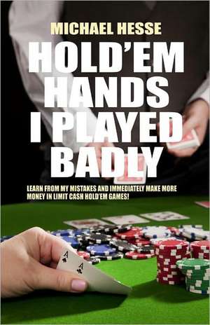 Hold'em Hands I Played Badly de Michael Hesse