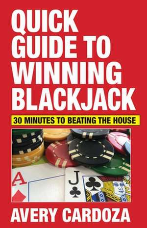 Quick Guide to Winning Blackjack de Avery Cardoza