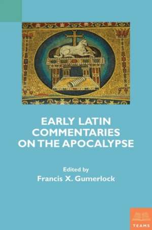 Early Latin Commentaries on the Apocalypse de Francis X. Gumerlock