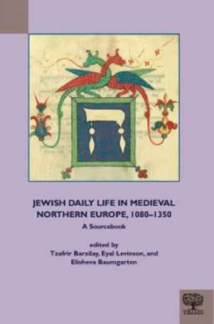 Jewish Daily Life in Medieval Northern Europe, 1080-1350 de Elisheva Baumgarten