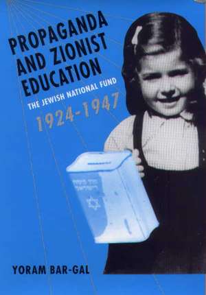 Propaganda and Zionist Education – The Jewish National Fund 1924 – 1947 de Yoram Bar Gal