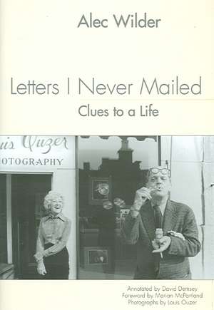 Letters I Never Mailed – Clues to a Life de Alec Wilder