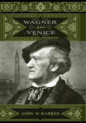 Wagner and Venice de John W. Barker