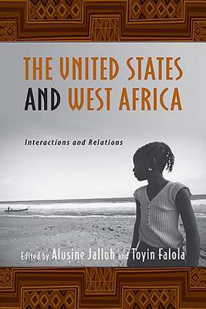 The United States and West Africa – Interactions and Relations de Alusine Jalloh