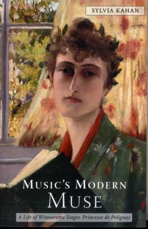 Music′s Modern Muse – A Life of Winnaretta Singer, Princesse de Polignac de Sylvia Kahan