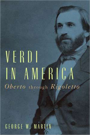 Verdi in America – Oberto through Rigoletto de George W. Martin