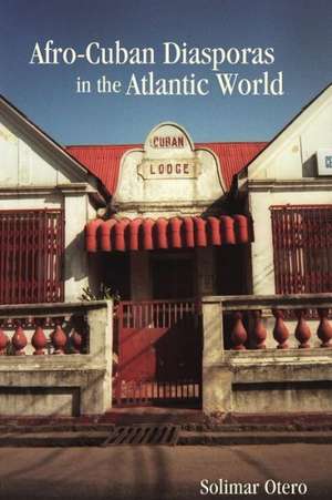 Afro–Cuban Diasporas in the Atlantic World de Solimar Otero