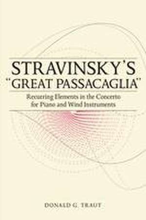 Stravinsky′s "Great Passacaglia" – Recurring Elements in the Concerto for Piano and Wind Instruments de Donald G. Traut