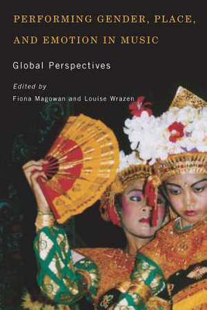 Performing Gender, Place, and Emotion in Music – Global Perspectives de Fiona Magowan