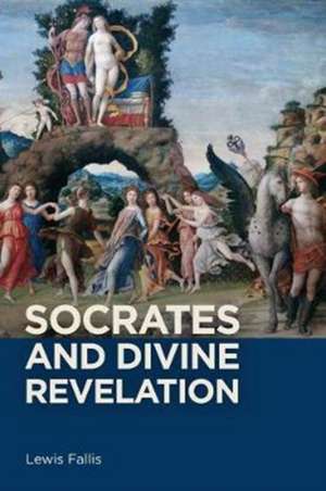 Socrates and Divine Revelation de Lewis Lewis Fallis