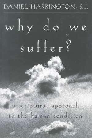 Why Do We Suffer?: A Scriptural Approach to the Human Condition de Daniel J.SJ Harrington