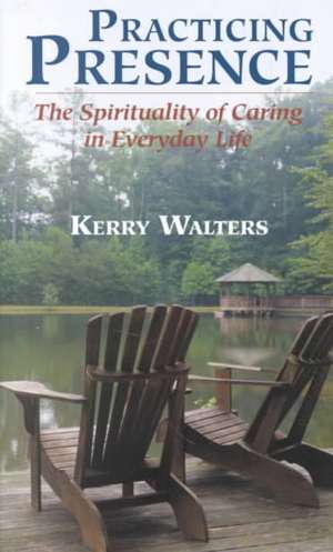 Practicing Presence de Kerry Walters