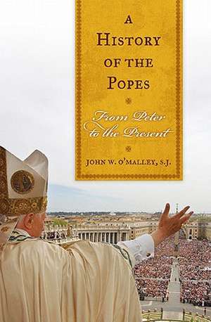 A History of the Popes de John W. O'Malley