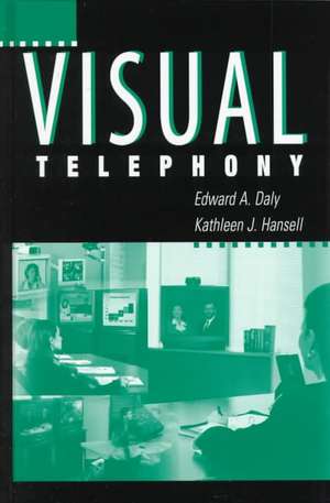 Visual Telephony: Guide for Communications Managers de Edward A. Daly