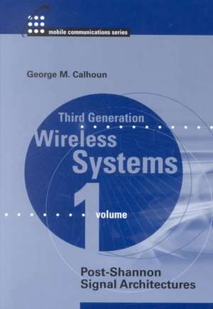 Third Generation Wireless Systems: Post-Shannon Signal Architectures de George Calhoun