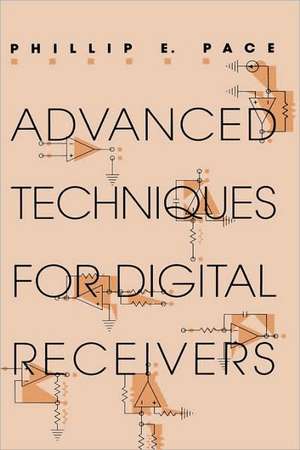 Advanced Techniques for Digital Receivers de Phillip E. Pace