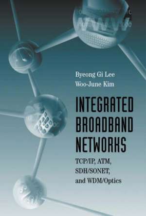 Integrated Broadband Networks: TCP/IP, ATM, SDH/SONET and Wdm/Optics de Byeong Gi Lee