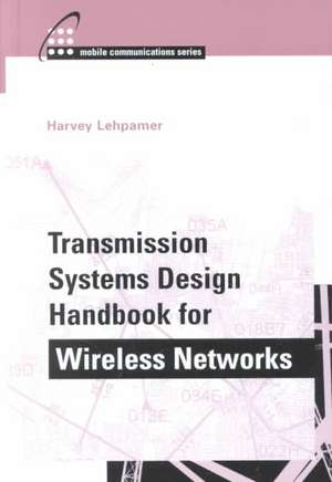 Transmission Systems Design Handbook for Wireless Networks de Harvey Lehpamer