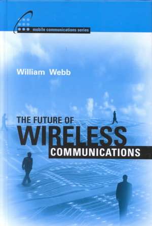 The Future of Wireless Communications de William Webb