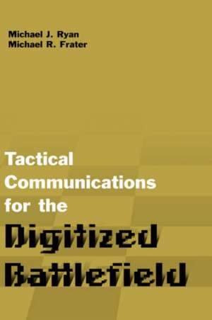 Tactical Communications Architectures for the Digitized Battlefield de Michael R. Frater