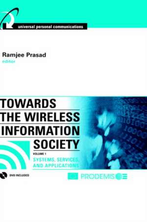 Towards the Wireless Information Society, Volume 1: Systems, Services, and Applications de Ramjee Prasad