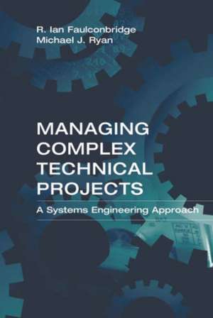 Managing Complex Technical Projects: A Systems Engineering Approach de R. Ian Faulconbridge