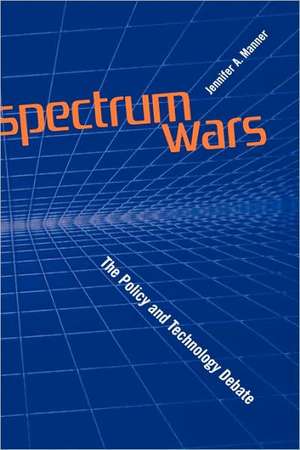 Spectrum Wars the Policy and Technology Debate de Jennifer A. Manner