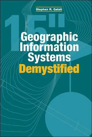 Geographic Information Systems Demystified de Stephen R. Galati