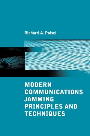 Modern Communications Jamming Principles and Techniques de Richard A Poisel