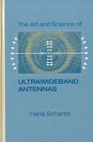 The Art and Science of Ultrawideband Antennas: The Finite-Difference Time-Domain Method de Hans Schantz