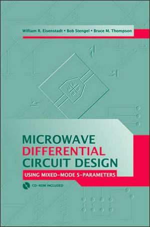 Microwave Differential Circuit Design Using Mixed Mode S-Parameters de William R. Eisenstadt