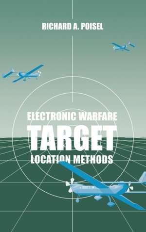 Electronic Warfare Target Location Methods de Richard A. Poisel