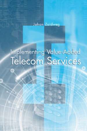 Implementing Value-Added Telecom Services de Johan Zuidweg