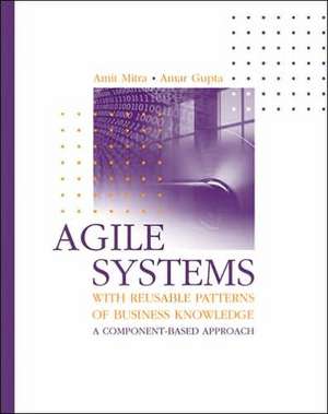 Agile Systems with Reusable Patterns of Business Knowledge: A Component-Based Approach de Amit Mitra