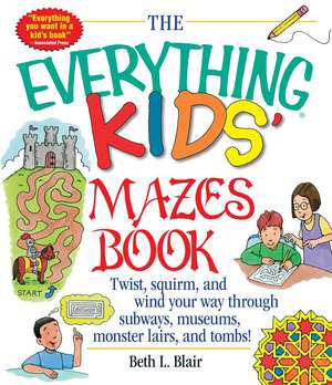 The Everything Kid's Mazes Book de Beth L Blair