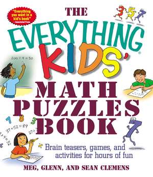 The Everything Kids' Math Puzzles Book: Brain Teasers, Games, and Activities for Hours of Fun de Meg Clemens