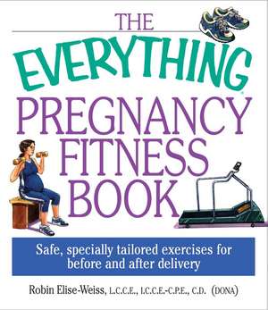 The Everything Pregnancy Fitness de Robin Elise-Weiss