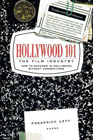 Hollywood 101: The Film Industry de Frederick Levy