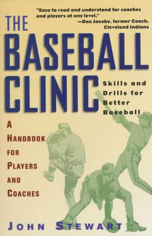 The Baseball Clinic: Skills and Drills for Better Baseball--A Handbook for Players and Coaches de John Stewart