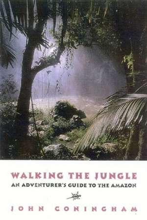 Walking the Jungle: An Adventurer's Guide to the Amazon de John Coningham