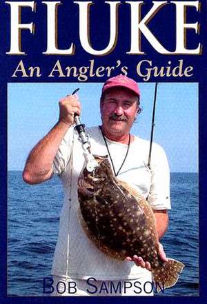 Fluke: An Angler's Guide de Jr. Sampson, Bob