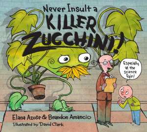 Never Insult a Killer Zucchini de Elana Azose