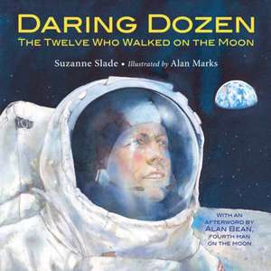 Daring Dozen: The Twelve Who Walked on the Moon de Suzanne Slade