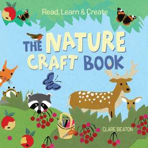 Read, Learn & Create--The Nature Craft Book de Clare Beaton