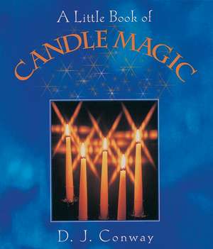 A Little Book of Candle Magic de D. J. Conway