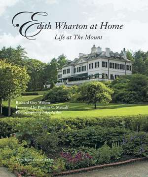 Edith Wharton at Home: Life at the Mount de Richard Guy Wilson