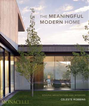 The Meaningful Modern Home de Celeste Robbins