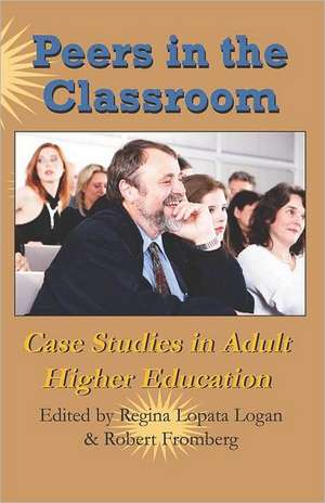 Peers in the Classroom: Case Studies in Adult Higher Education de Regina Lopata Logan