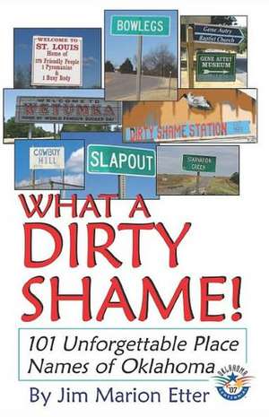 What a Dirty Shame!: 101 Unforgettable Place Names of Oklahoma de Jim Marion Etter